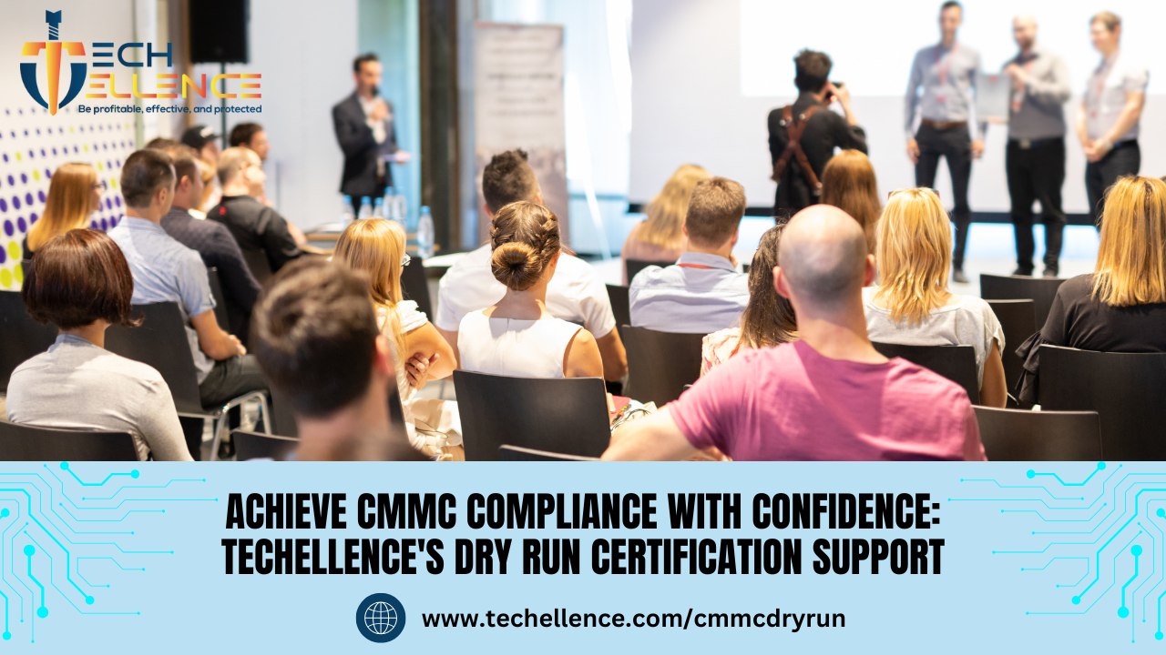 Get Compliant, Stay Competitive—Techellence’s Dry Run Service for CMMC Certification